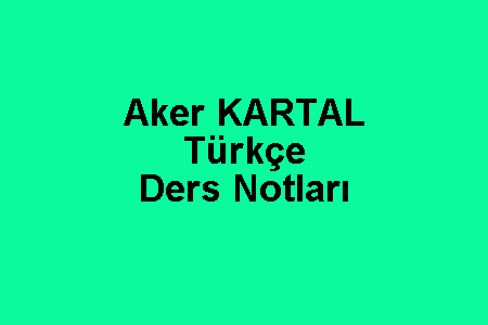 Aker Kartal Türkçe Ders Notları