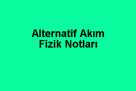 Alternatif Akım Fizik Notları