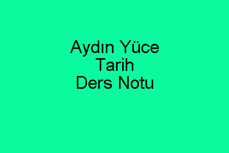 Aydın Yüce Tarih Ders Notu