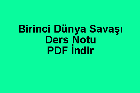 Birinci Dünya Savaşı Ders Notu