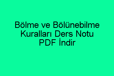 Bölme ve Bölünebilme Kuralları Ders Notu