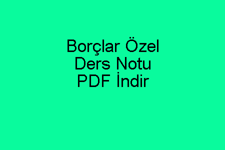 Borçlar Özel Ders Notu PDF İndir