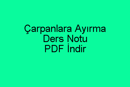 Çarpanlara Ayırma Ders Notu