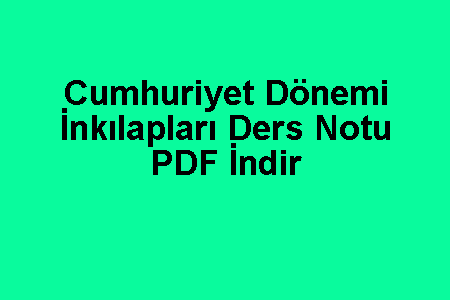 Cumhuriyet Dönemi İnkılapları Ders Notu