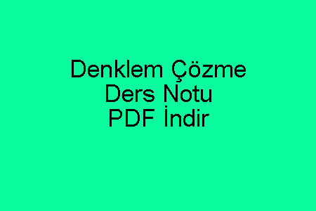 Denklem Çözme Ders Notu