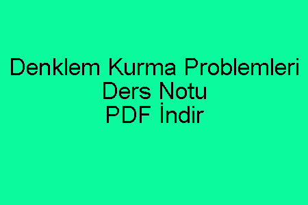 Denklem Kurma Problemleri Ders Notu