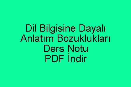 Dil Bilgisine Dayalı Anlatım Bozuklukları