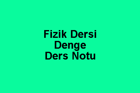 Fizik Dersi Denge Ders Notu