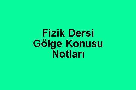 Fizik Dersi Gölge Konusu Notları