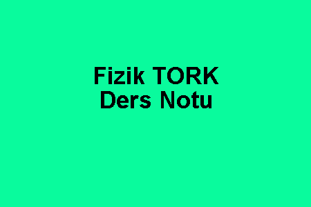 Fizik TORK Ders Notu