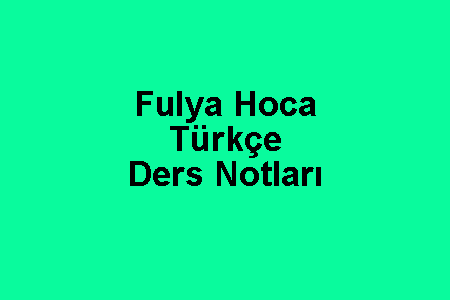 Fulya Hoca Türkçe Ders Notları