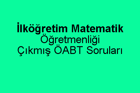 İlköğretim Matematik Öğretmenliği Çıkmış ÖABT Soruları