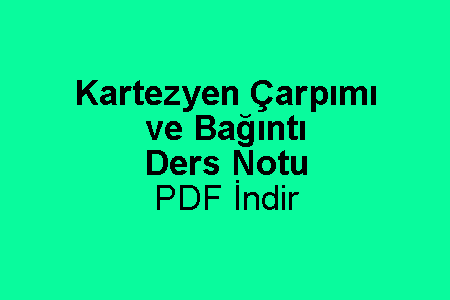 Kartezyen Çarpımı ve Bağıntı Ders Notu