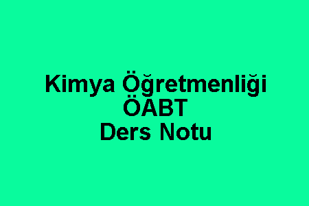 Kimya Öğretmenliği ÖABT Ders Notu