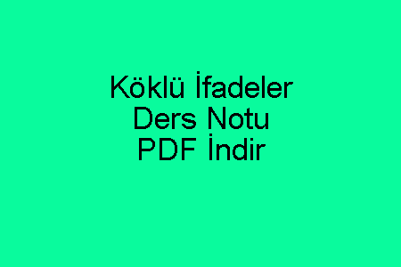 Köklü İfadeler Ders Notu