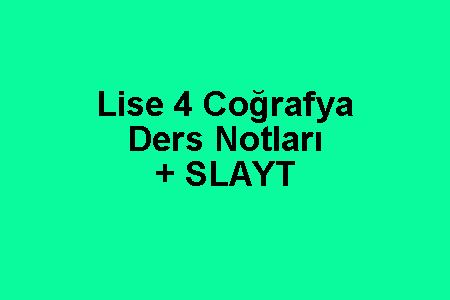 Lise 4 Coğrafya Ders Notları