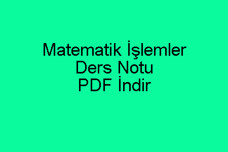 Matematik İşlemler Ders Notu