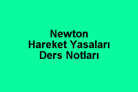 Newton Hareket Yasaları Ders Notları