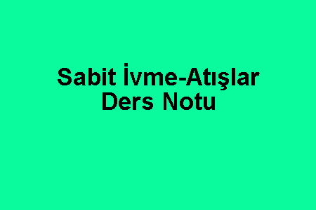 Sabit İvme Atışlar Ders Notu