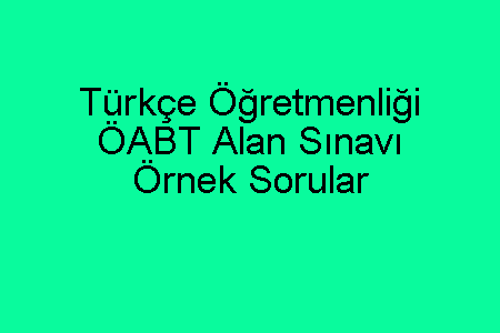 Türkçe Öğretmenliği ÖABT Alan Sınavı Örnek Sorular