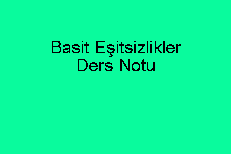 Basit Eşitsizlikler Ders Notu