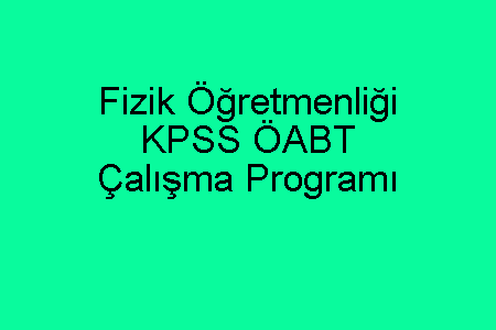 Fizik Öğretmenliği KPSS ÖABT Çalışma Programı