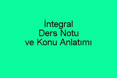 İntegral Ders Notu ve Konu Anlatımı