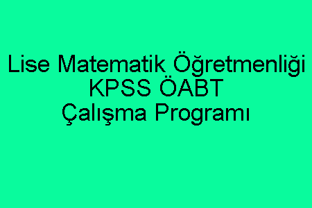 Lise Matematik Öğretmenliği KPSS ÖABT Çalışma Programı