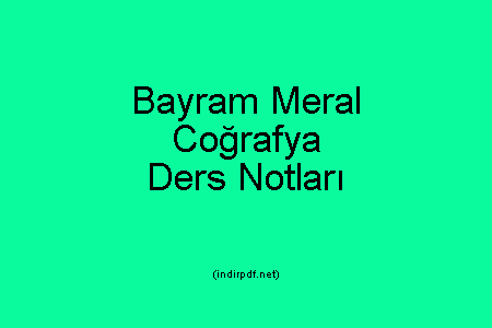 Bayram Meral Coğrafya Ders Notları