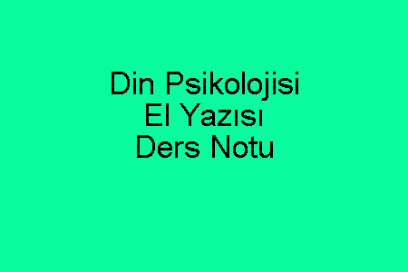 Din Psikolojisi El Yazısı Ders Notu