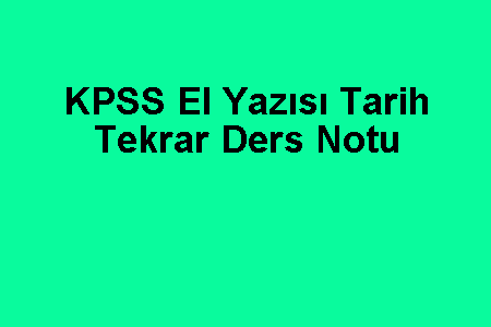 KPSS El Yazısı Tarih Tekrar Ders Notu